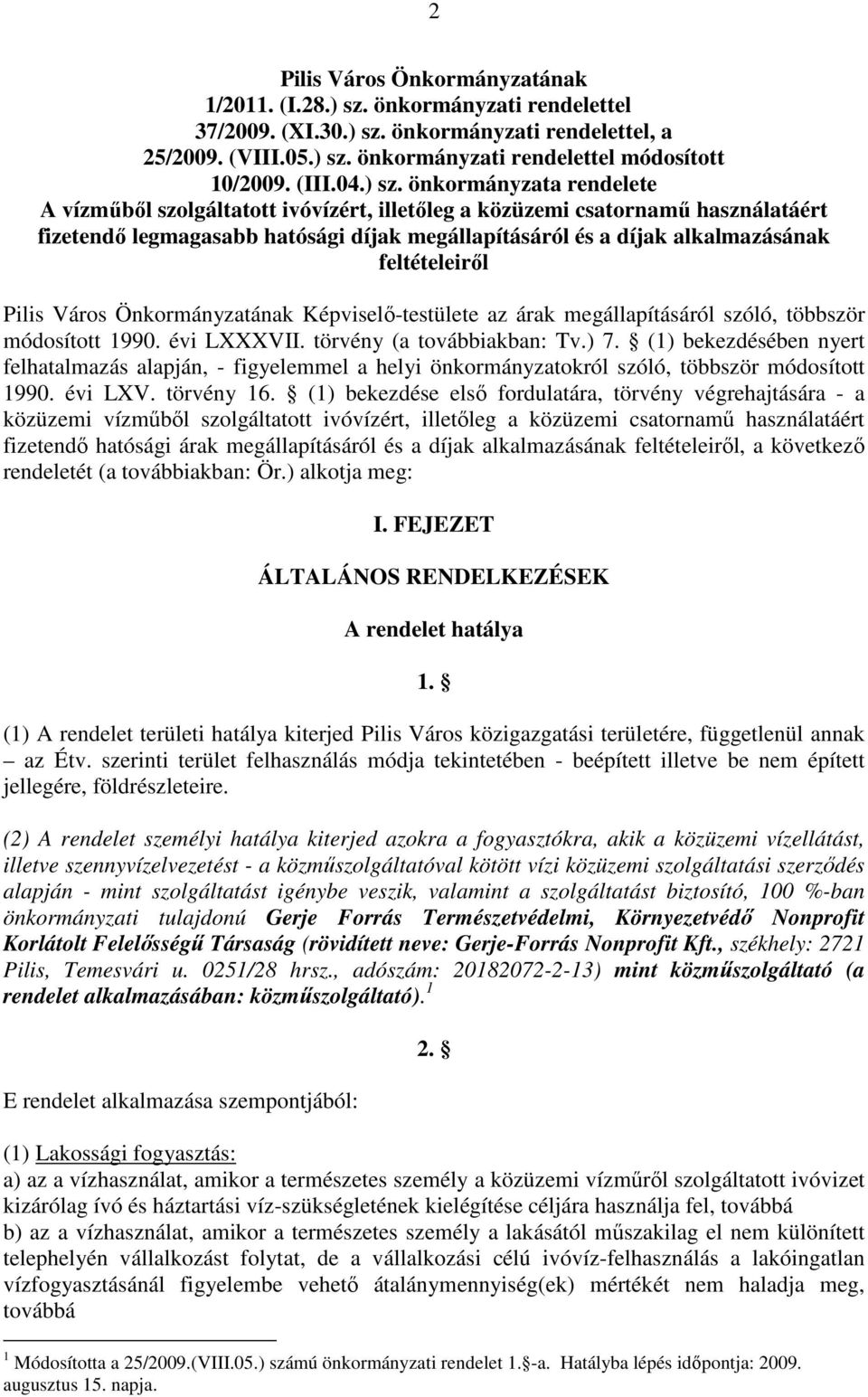 önkormányzata rendelete A vízmőbıl szolgáltatott ivóvízért, illetıleg a közüzemi csatornamő használatáért fizetendı legmagasabb hatósági díjak megállapításáról és a díjak alkalmazásának feltételeirıl