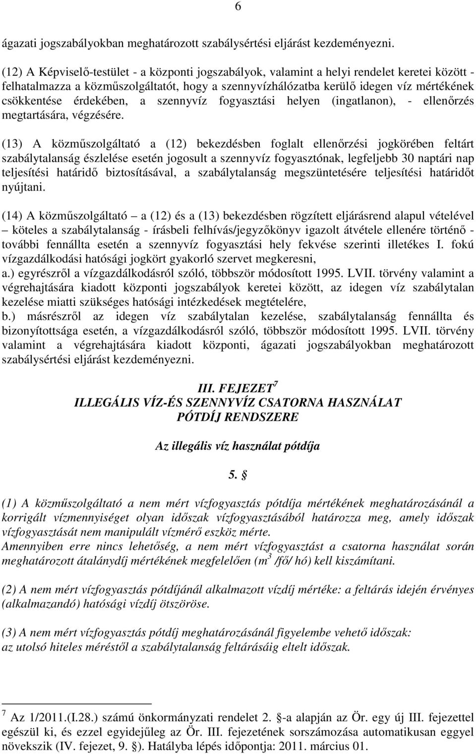 érdekében, a szennyvíz fogyasztási helyen (ingatlanon), - ellenırzés megtartására, végzésére.