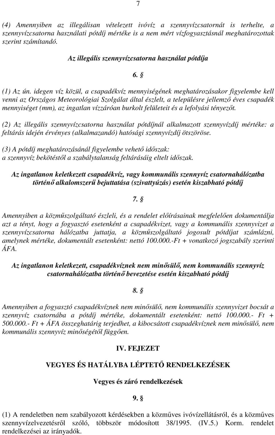 idegen víz közül, a csapadékvíz mennyiségének meghatározásakor figyelembe kell venni az Országos Meteorológiai Szolgálat által észlelt, a településre jellemzı éves csapadék mennyiséget (mm), az