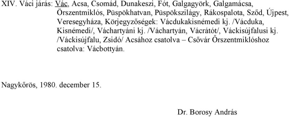 Vácdukakisnémedi kj. /Vácduka, Kisnémedi/, Váchartyáni kj.