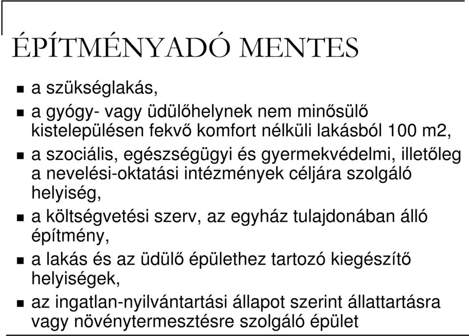 szolgáló helyiség, a költségvetési szerv, az egyház tulajdonában álló építmény, a lakás és az üdülı épülethez