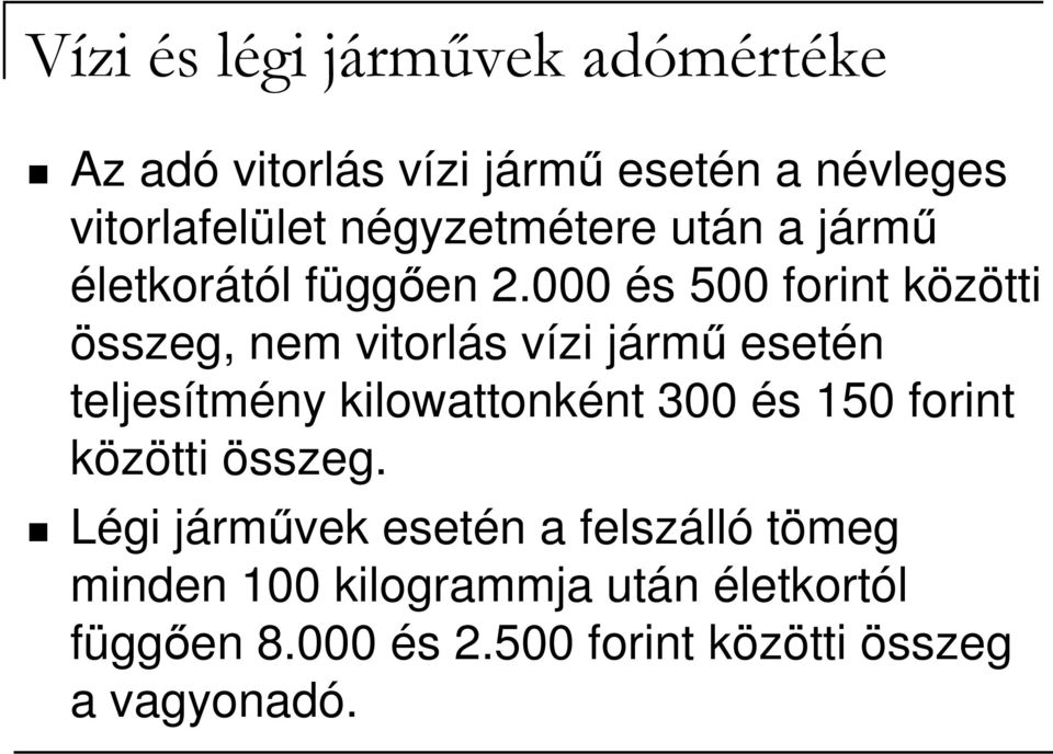 000 és 500 forint közötti összeg, nem vitorlás vízi jármő esetén teljesítmény kilowattonként 300 és