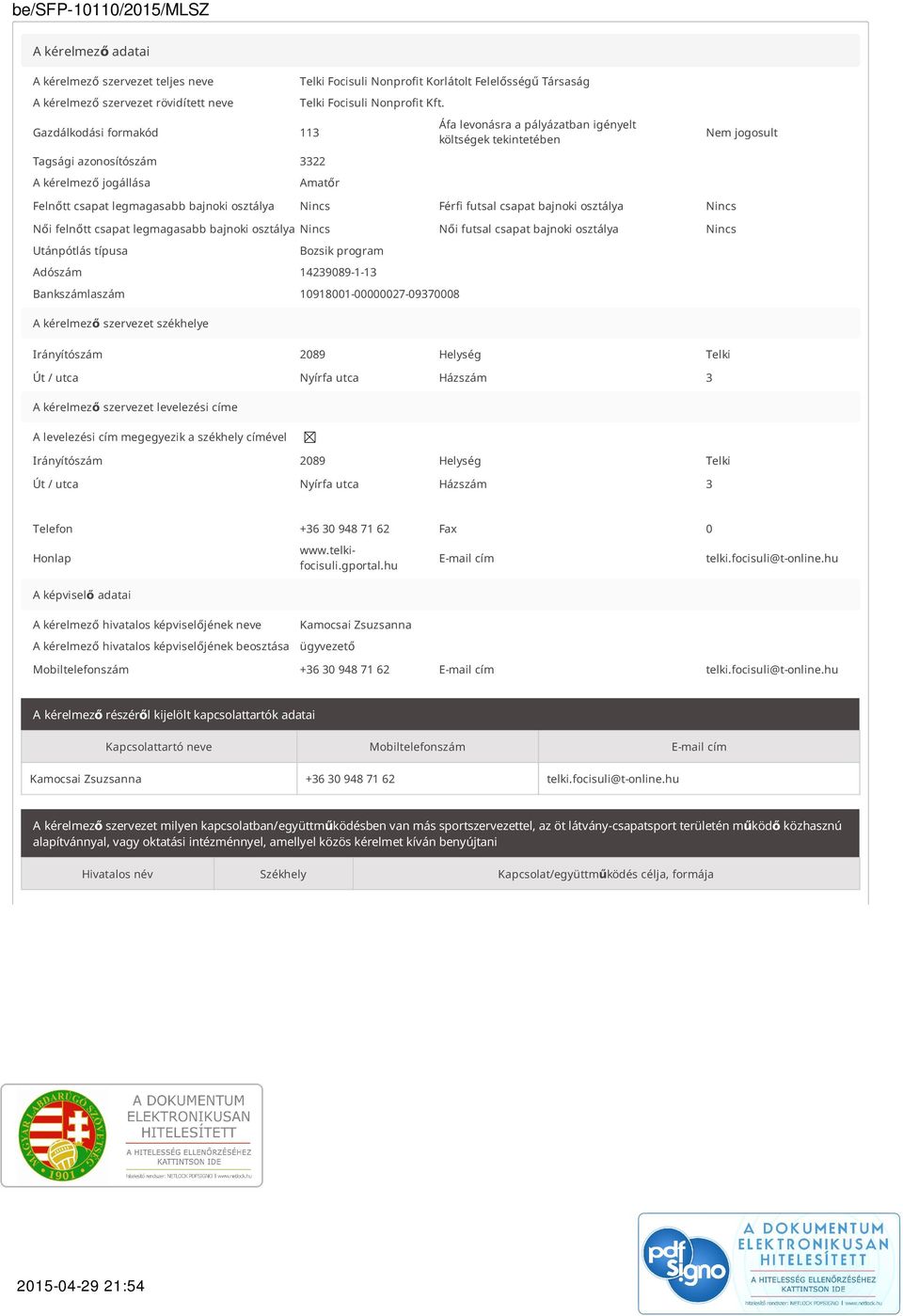 Nincs Férfi futsal csapat bajnoki osztálya Nincs Női felnőtt csapat legmagasabb bajnoki osztálya Nincs Női futsal csapat bajnoki osztálya Nincs Utánpótlás típusa Bozsik program Adószám 14239089-1-13