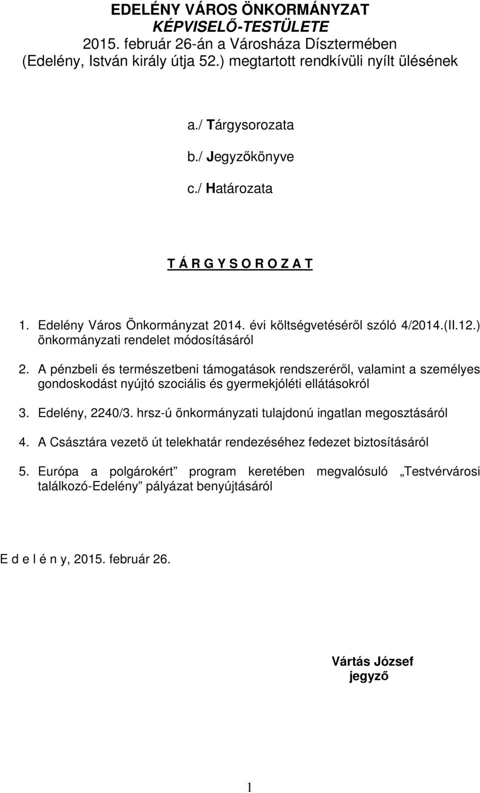 A pénzbeli és természetbeni támogatások rendszeréről, valamint a személyes gondoskodást nyújtó szociális és gyermekjóléti ellátásokról 3. Edelény, 2240/3.