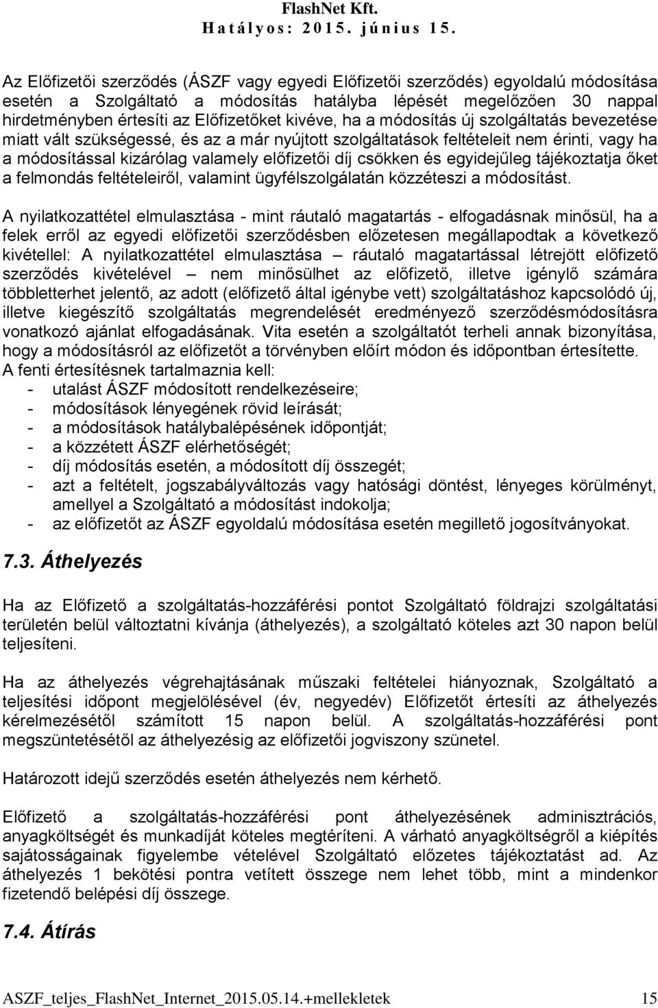 és egyidejűleg tájékoztatja őket a felmondás feltételeiről, valamint ügyfélszolgálatán közzéteszi a módosítást.