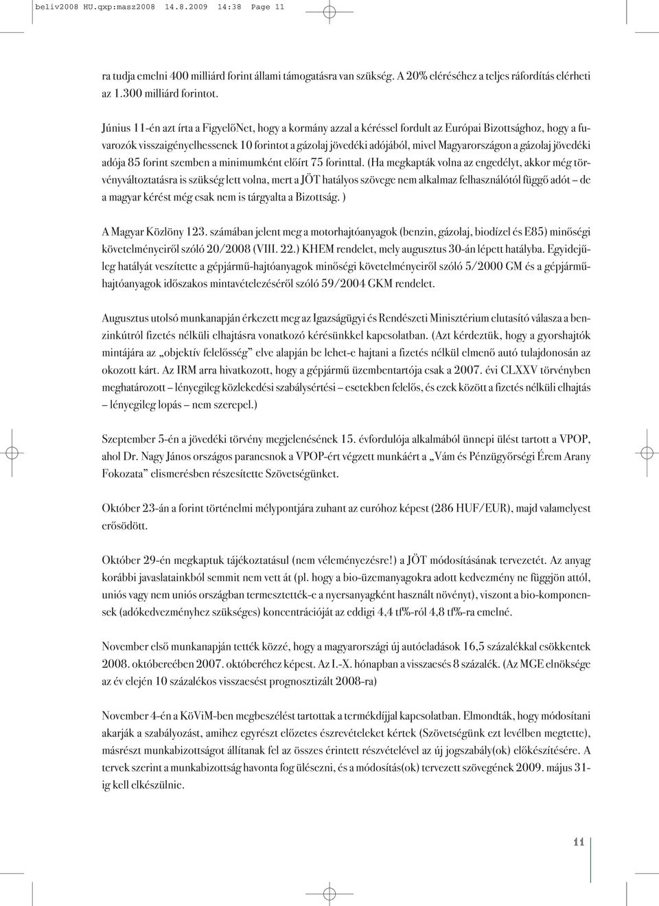 Magyarországon a gázolaj jövedéki adója 85 forint szemben a minimumként előírt 75 forinttal.