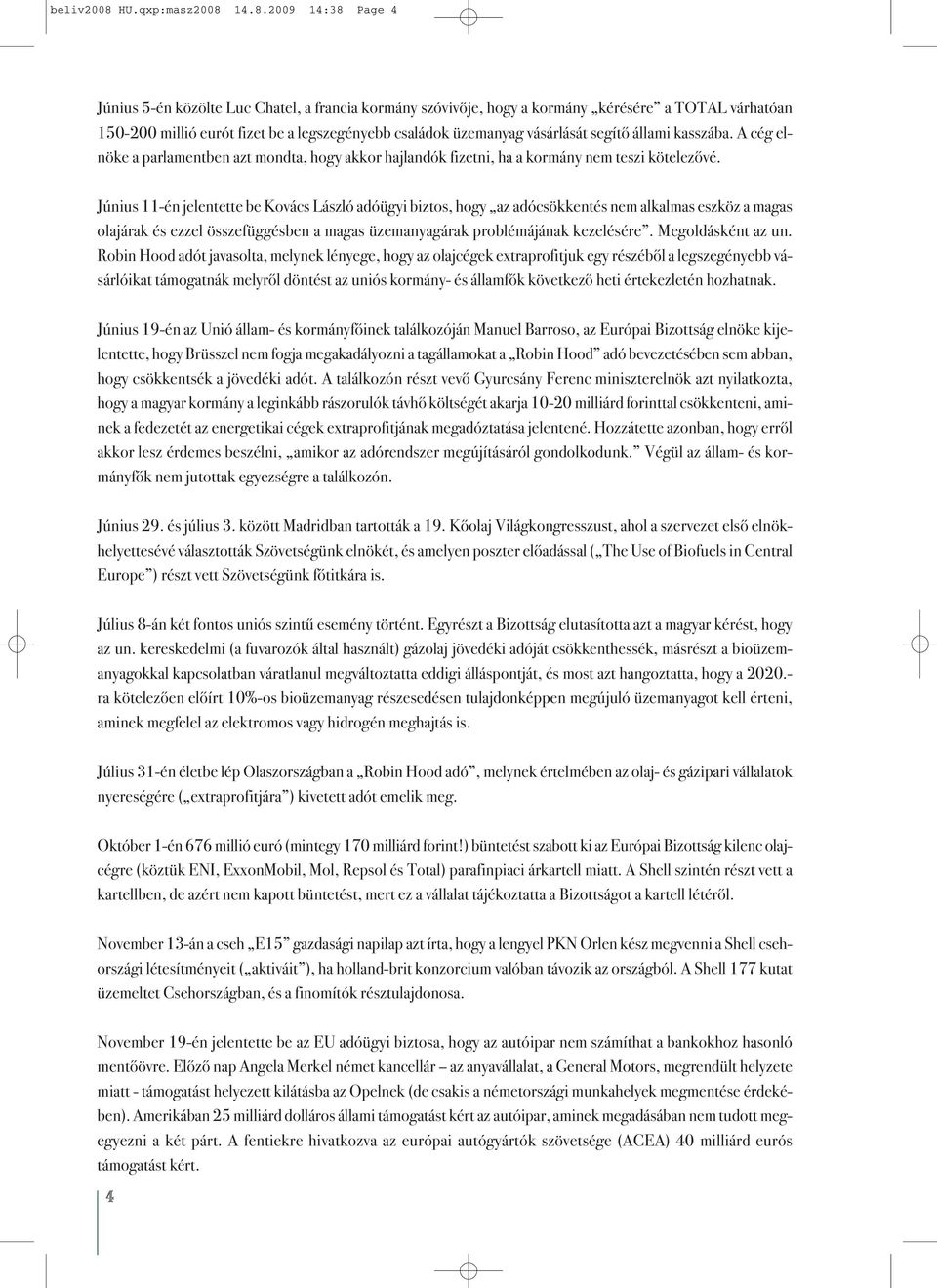 14.8.2009 14:38 Page 4 Június 5-én közölte Luc Chatel, a francia kormány szóvivője, hogy a kormány kérésére a TOTAL várhatóan 150-200 millió eurót fizet be a legszegényebb családok üzemanyag