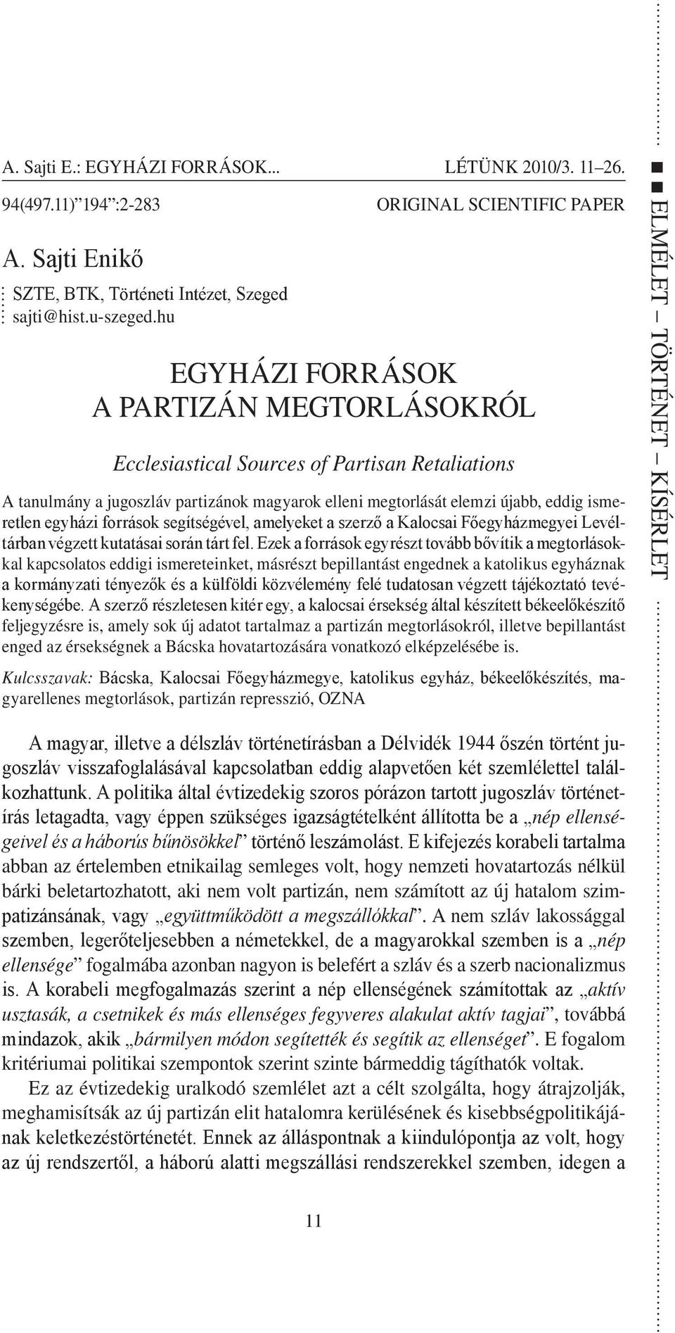 források segítségével, amelyeket a szerző a Kalocsai Főegyházmegyei Levéltárban végzett kutatásai során tárt fel.
