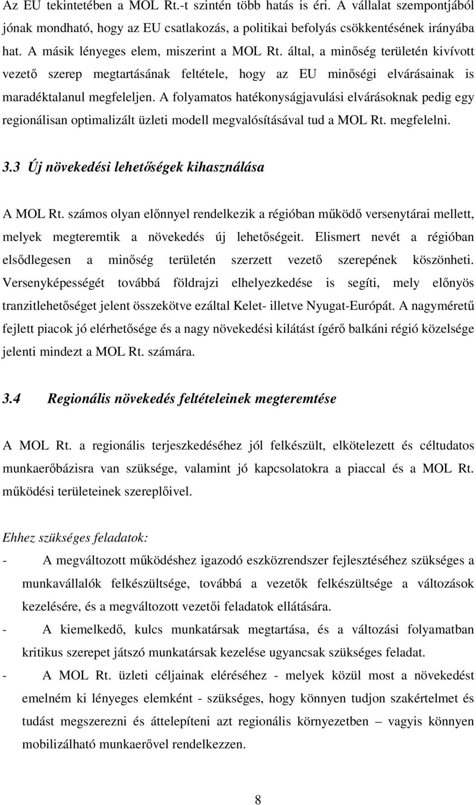 A folyamatos hatékonyságjavulási elvárásoknak pedig egy regionálisan optimalizált üzleti modell megvalósításával tud a MOL Rt. megfelelni. 3.3 Új növekedési lehetségek kihasználása A MOL Rt.