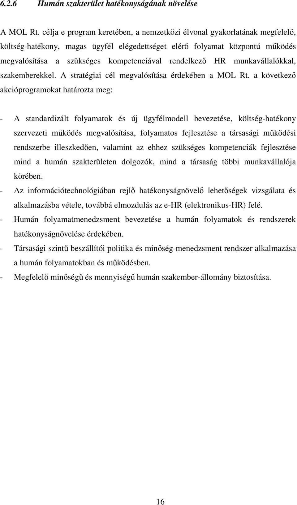 HR munkavállalókkal, szakemberekkel. A stratégiai cél megvalósítása érdekében a MOL Rt.