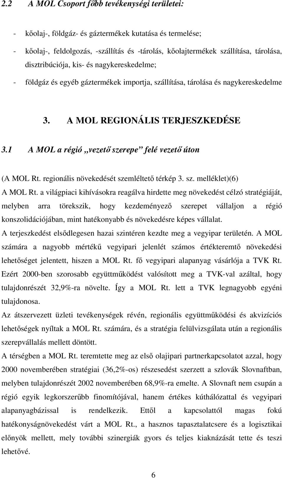 1 A MOL a régió vezet szerepe felé vezet úton (A MOL Rt. regionális növekedését szemléltet térkép 3. sz. melléklet)(6) A MOL Rt.