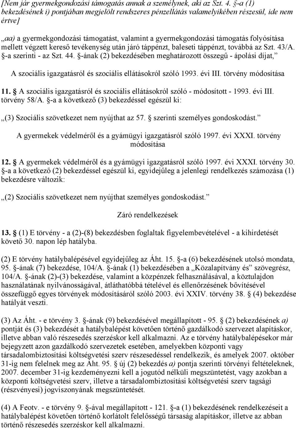 végzett kereső tevékenység után járó táppénzt, baleseti táppénzt, továbbá az Szt. 43/A. -a szerinti - az Szt. 44.
