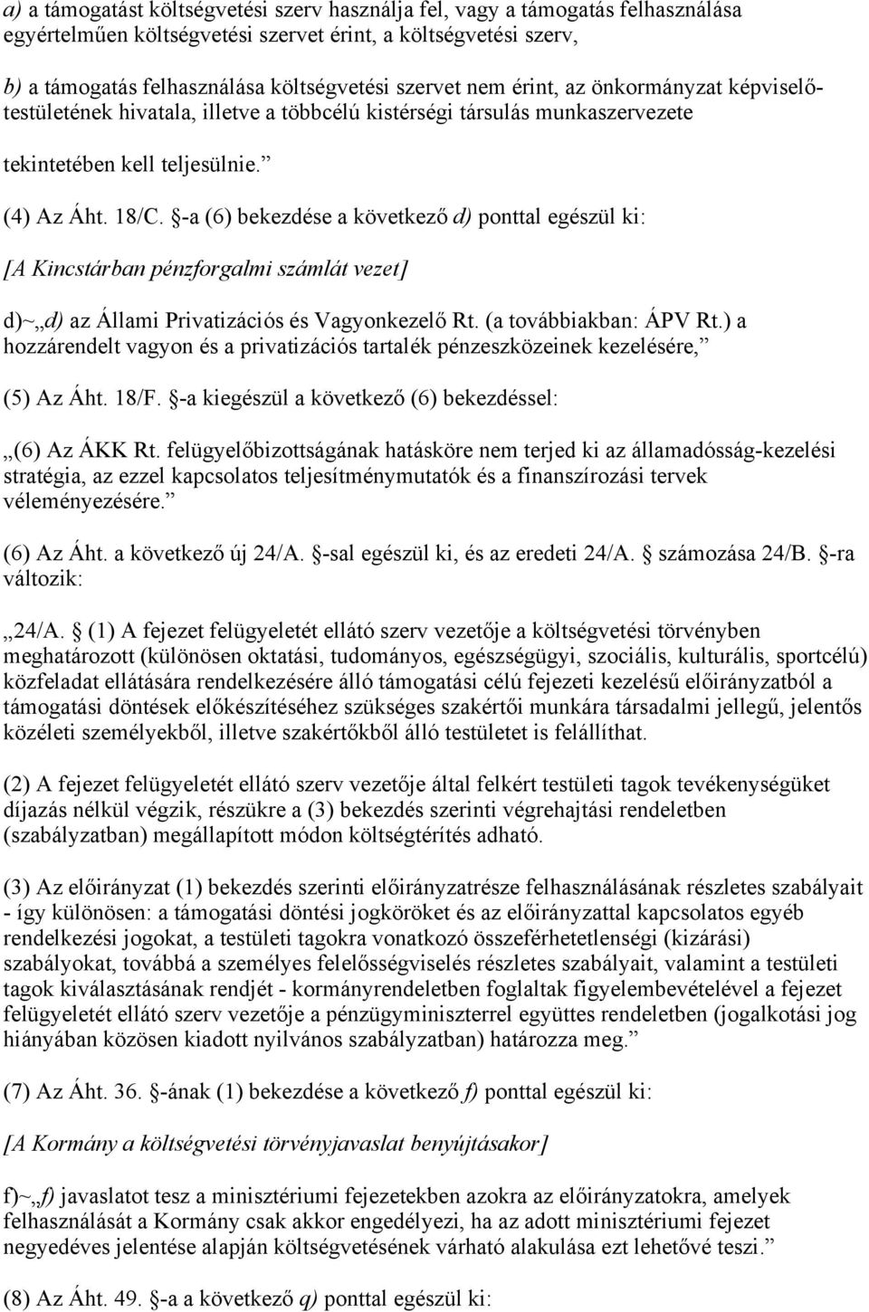 -a (6) bekezdése a következő d) ponttal egészül ki: [A Kincstárban pénzforgalmi számlát vezet] d)~ d) az Állami Privatizációs és Vagyonkezelő Rt. (a továbbiakban: ÁPV Rt.