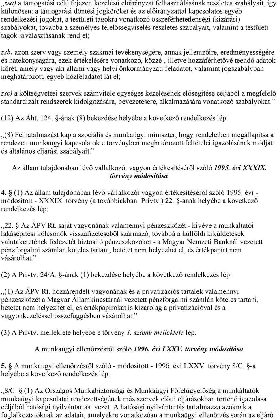 szerv vagy személy szakmai tevékenységére, annak jellemzőire, eredményességére és hatékonyságára, ezek értékelésére vonatkozó, közzé-, illetve hozzáférhetővé teendő adatok körét, amely vagy aki