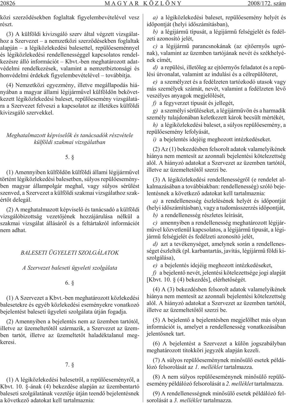 és lé gi köz le ke dé si rend el le nes ség gel kap cso la tos ren del - ke zés re álló in for má ci ót Kbvt.