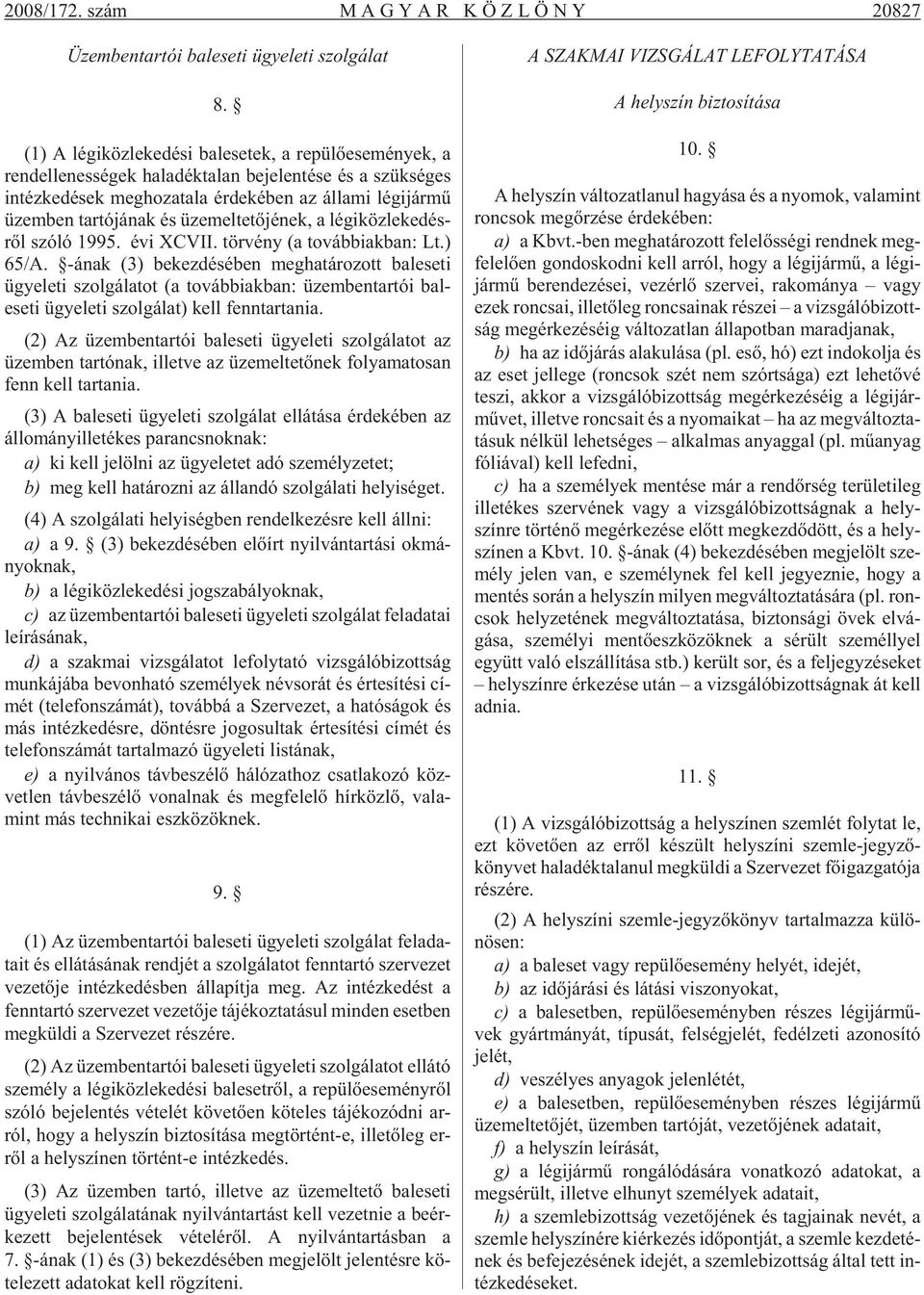 gi jár mû üzem ben tar tó já nak és üze mel te tõ jé nek, a lé gi köz le ke dés - rõl szóló 1995. évi XCVII. tör vény (a továb biak ban: Lt.) 65/A.