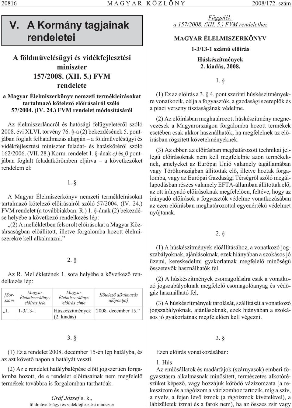 ) FVM ren de let mó do sí tá sá ról Az élel mi szer lánc ról és ha tó sá gi fel ügye le té rõl szó ló 2008. évi XLVI. tör vény 76. -a (2) be kez dé sé nek 5.