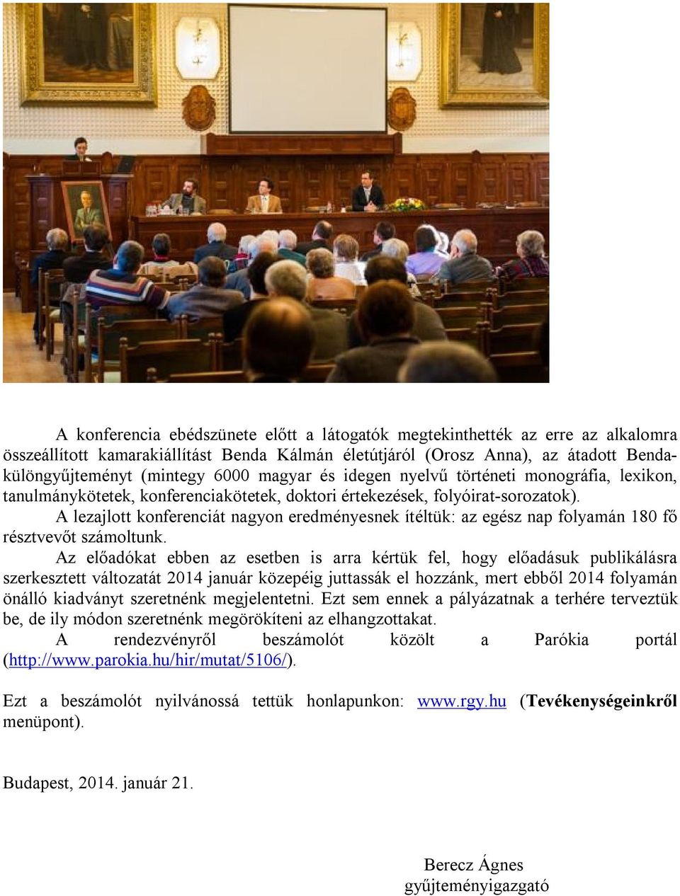 A lezajlott konferenciát nagyon eredményesnek ítéltük: az egész nap folyamán 180 fő résztvevőt számoltunk.