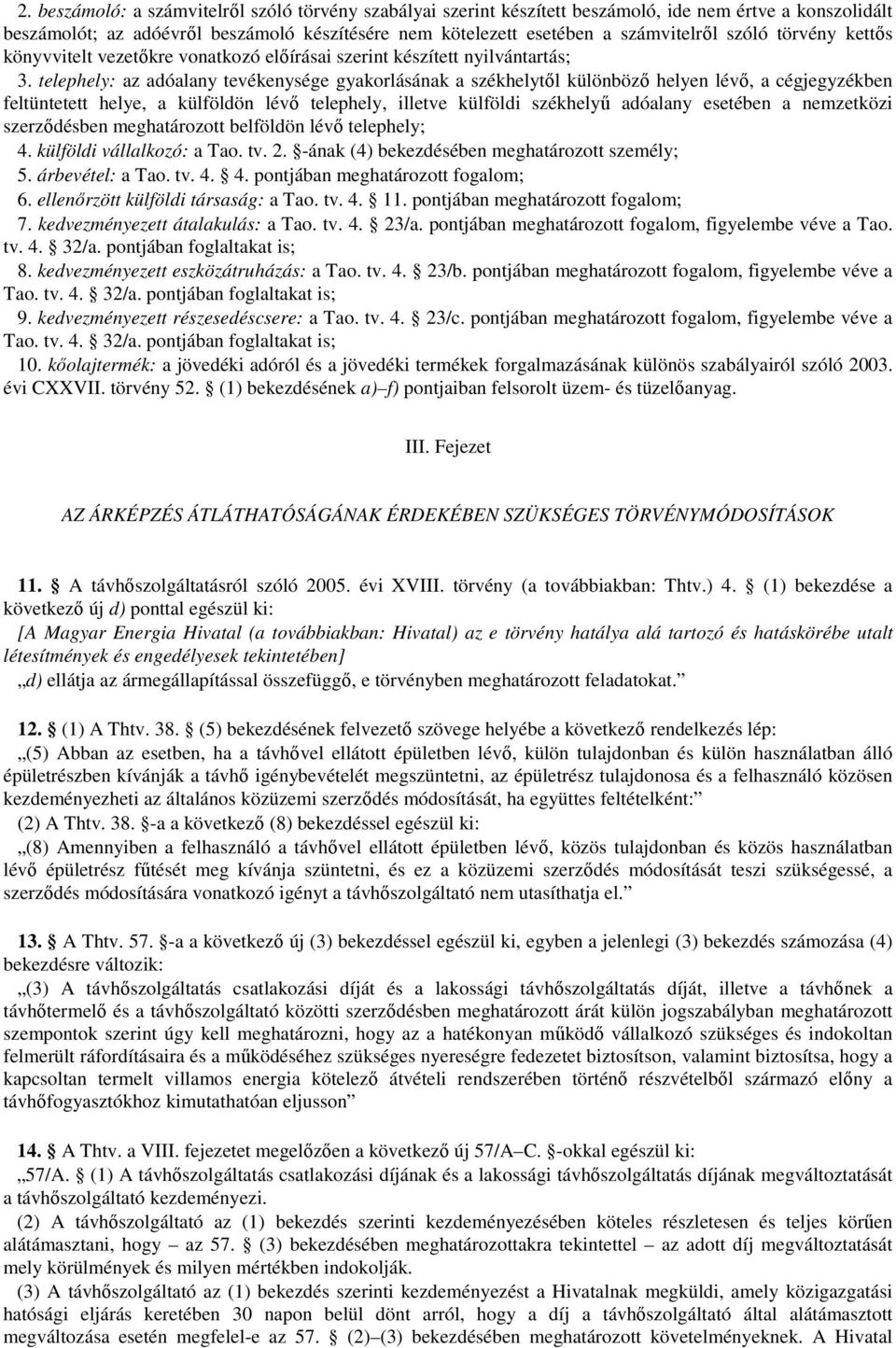 telephely: az adóalany tevékenysége gyakorlásának a székhelytől különböző helyen lévő, a cégjegyzékben feltüntetett helye, a külföldön lévő telephely, illetve külföldi székhelyű adóalany esetében a