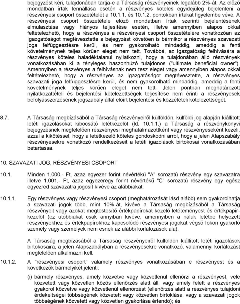 A részvényesi csoport összetétele előző mondatban írtak szerinti bejelentésének elmulasztása vagy hiányos teljesítése esetén, illetve amennyiben alapos okkal feltételezhető, hogy a részvényes a