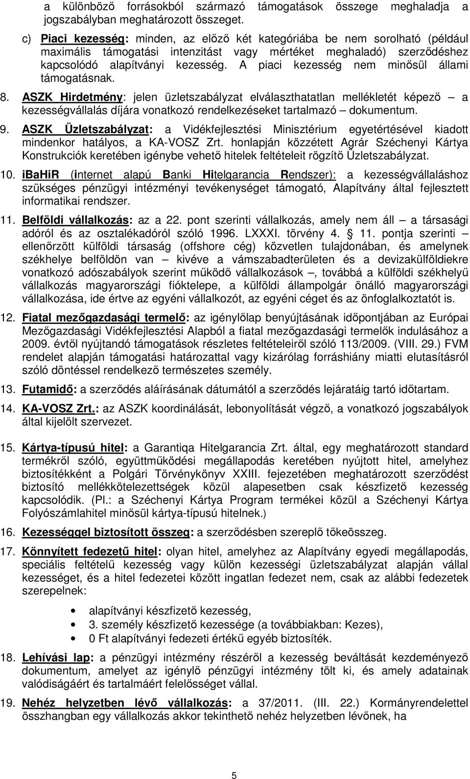 A piaci kezesség nem minősül állami támogatásnak. 8.