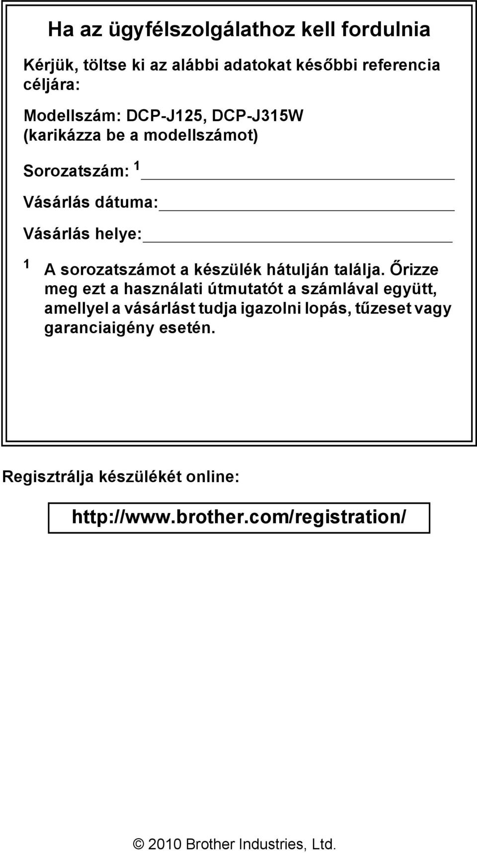 készülék hátulján találja.