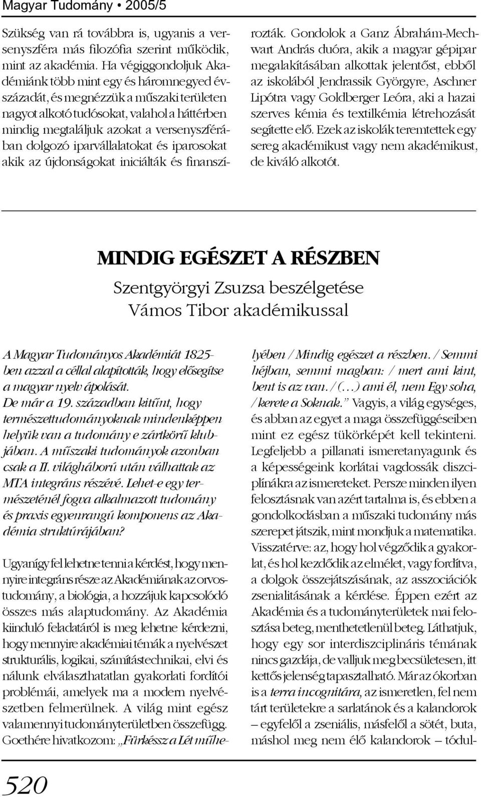 dolgozó iparvállalatokat és iparosokat akik az újdonságokat iniciálták és finanszírozták.