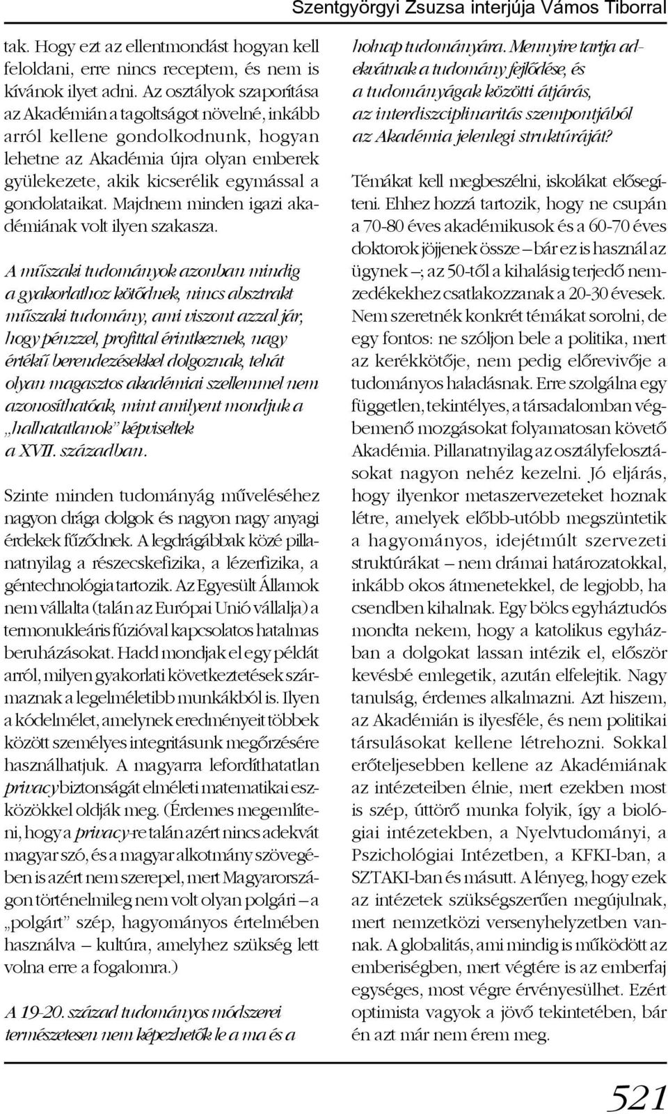 Majdnem minden igazi akadémiának volt ilyen szakasza.