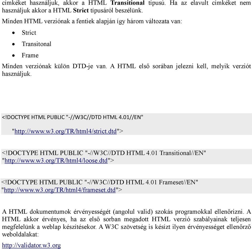 DOCTYPE HTML PUBLIC "-//W3C//DTD HTML 4.01//EN" "http://www.w3.org/tr/html4/strict.dtd"> <!DOCTYPE HTML PUBLIC "-//W3C//DTD HTML 4.01 Transitional//EN" "http://www.w3.org/tr/html4/loose.dtd"> <!DOCTYPE HTML PUBLIC "-//W3C//DTD HTML 4.01 Frameset//EN" "http://www.