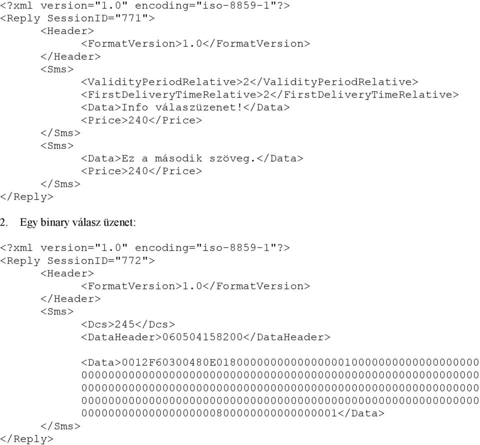 </data> <Price>240</Price> <Data>Ez a második szöveg.</data> <Price>240</Price> 2. Egy binary válasz üzenet: <?xml version="1.0" encoding="iso-8859-1"?