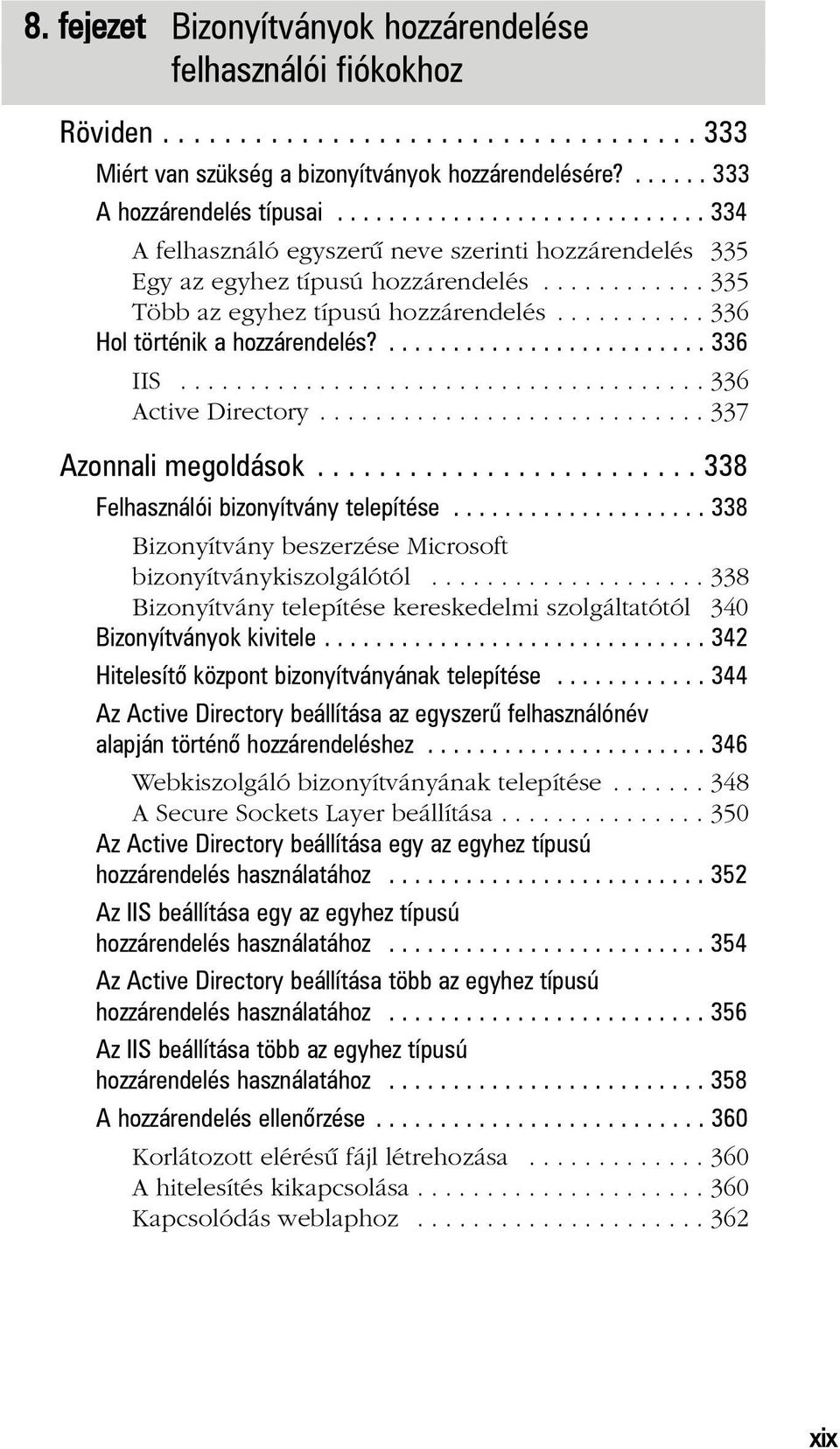 .......... 336 Hol történik a hozzárendelés?......................... 336 IIS...................................... 336 Active Directory............................ 337 Azonnali megoldások.