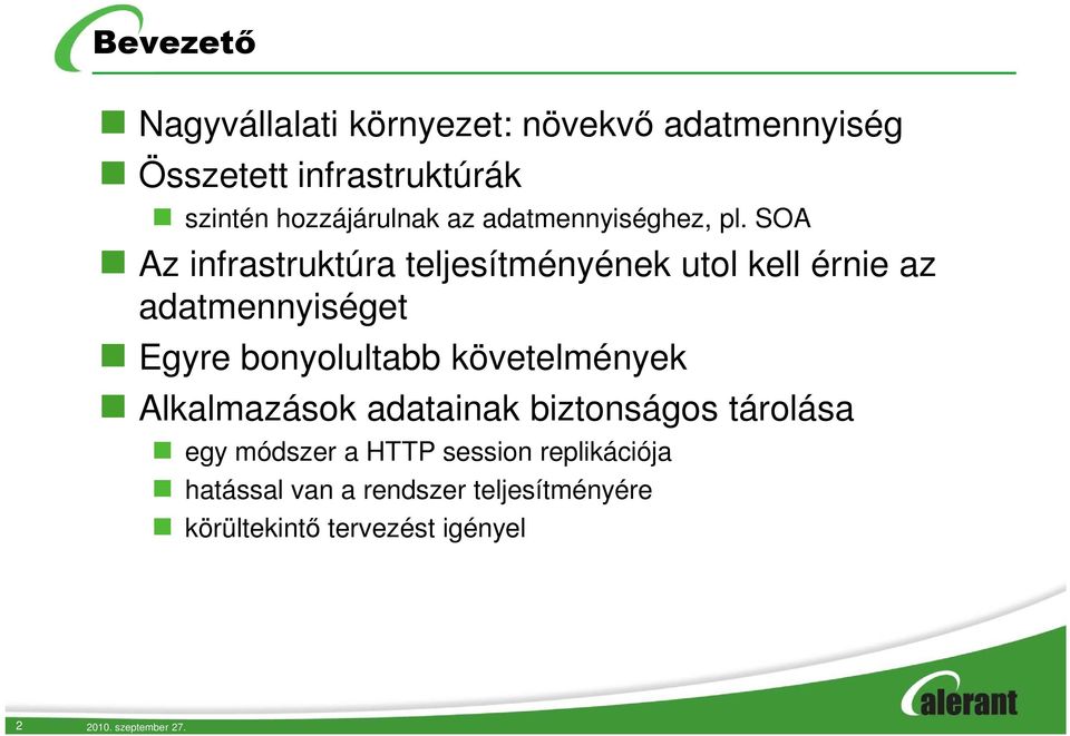 SOA Az infrastruktúra teljesítményének utol kell érnie az adatmennyiséget Egyre bonyolultabb