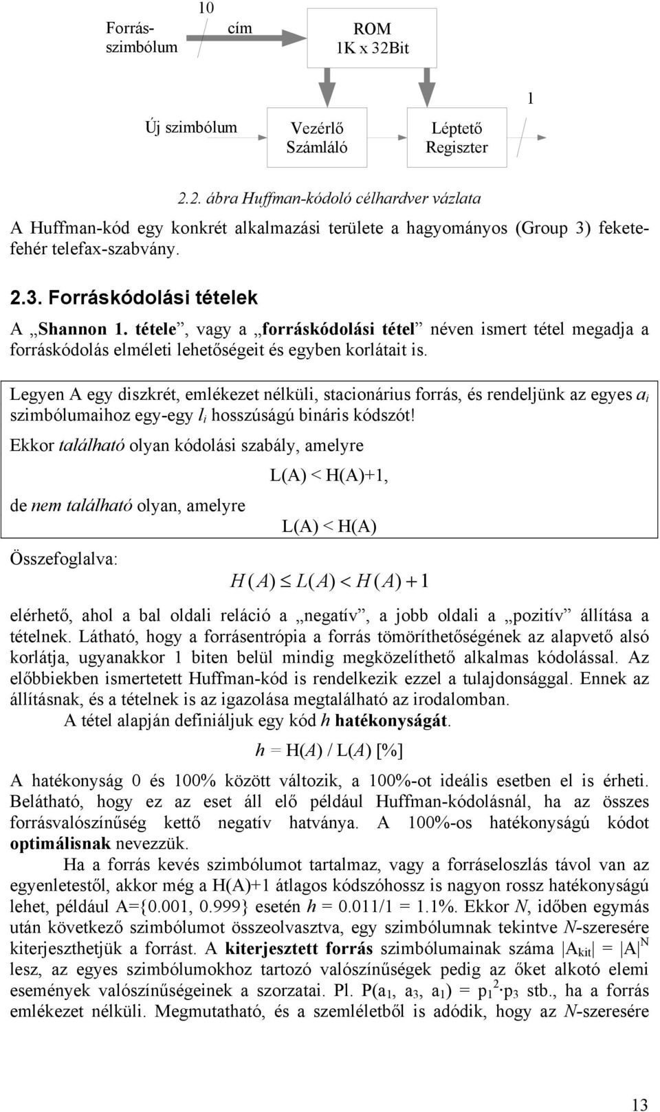 tétele, vagy a forráskódolási tétel néven ismert tétel megadja a forráskódolás elméleti lehetőségeit és egyben korlátait is.