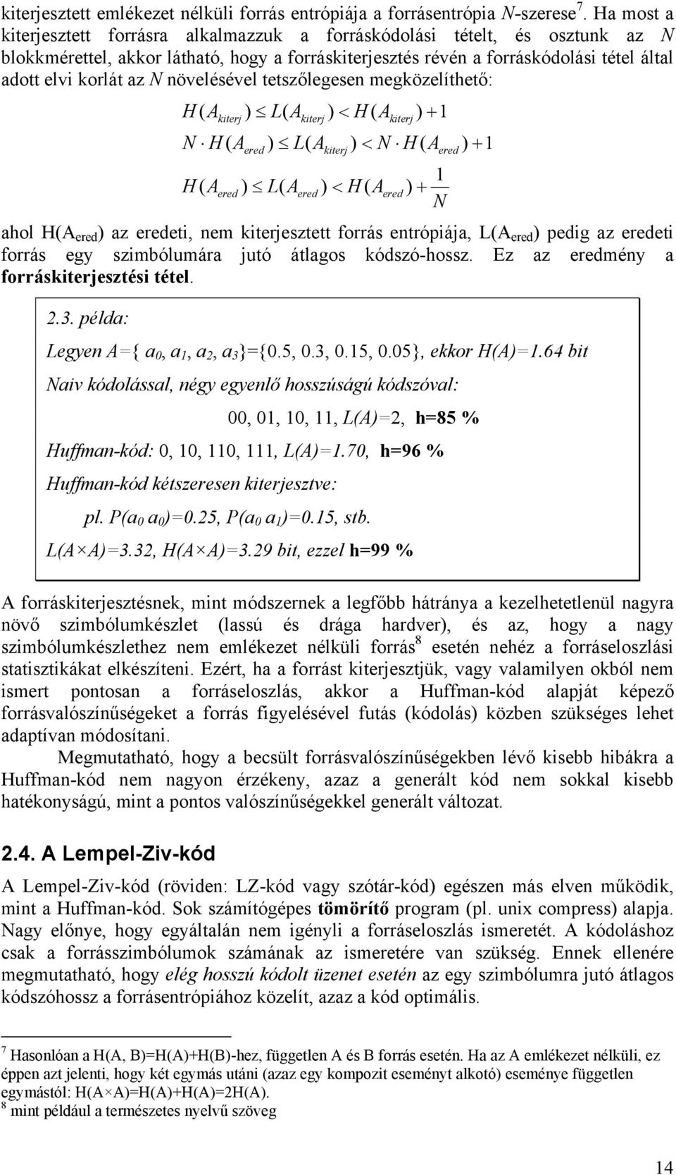 növelésével tetszőlegesen megközelíthető: H ( A N H ( A H ( A kiterj ered L( A ered L( A L( A kiterj ered < H ( A kiterj < N H ( A < H ( A kiterj ered + ered + N + ahol H(A ered az eredeti, nem