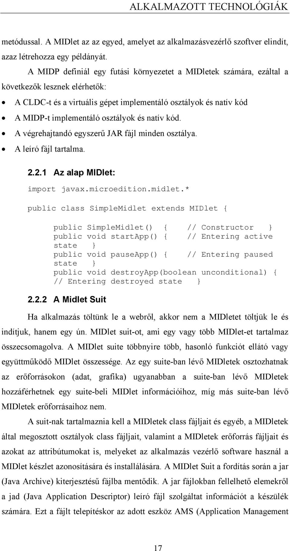 natív kód. A végrehajtandó egyszerű JAR fájl minden osztálya. A leíró fájl tartalma. 2.2.1 Az alap MIDlet: import javax.microedition.midlet.