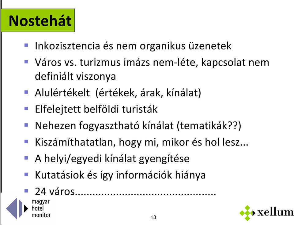 kínálat) Elfelejtett belföldi turisták Nehezen fogyasztható kínálat (tematikák?
