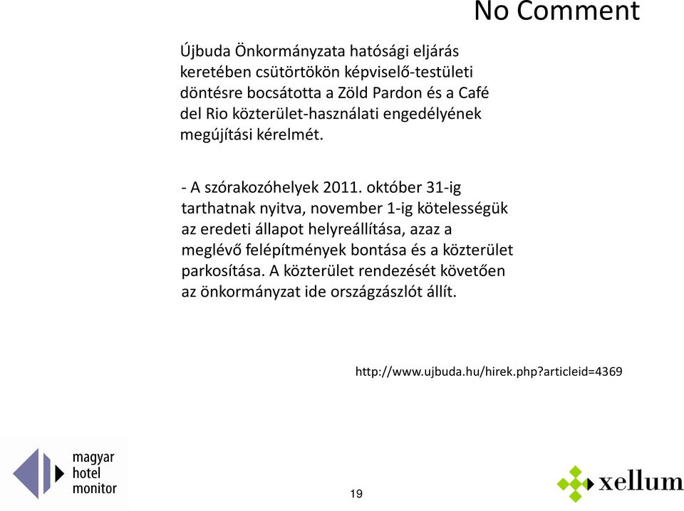 október 31-ig tarthatnak nyitva, november 1-ig kötelességük az eredeti állapot helyreállítása, azaz a meglévő felépítmények