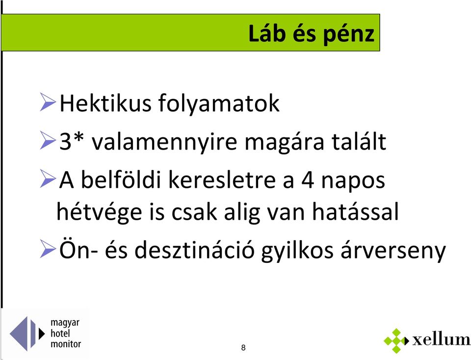 keresletre a 4 napos hétvége is csak alig