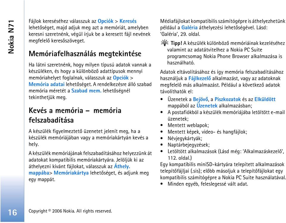 adatai lehetõséget. A rendelkezésre álló szabad memória méretét a Szabad mem. lehetõségnél tekinthetjük meg.