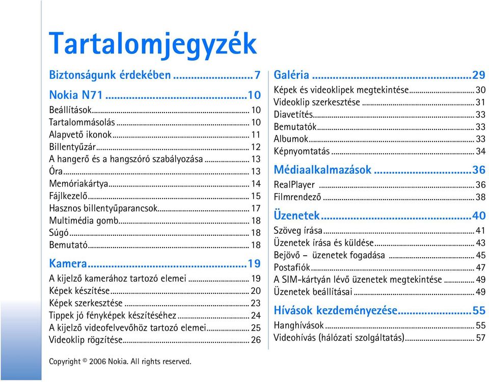 .. 20 Képek szerkesztése... 23 Tippek jó fényképek készítéséhez... 24 A kijelzõ videofelvevõhöz tartozó elemei... 25 Videoklip rögzítése... 26 Galéria...29 Képek és videoklipek megtekintése.