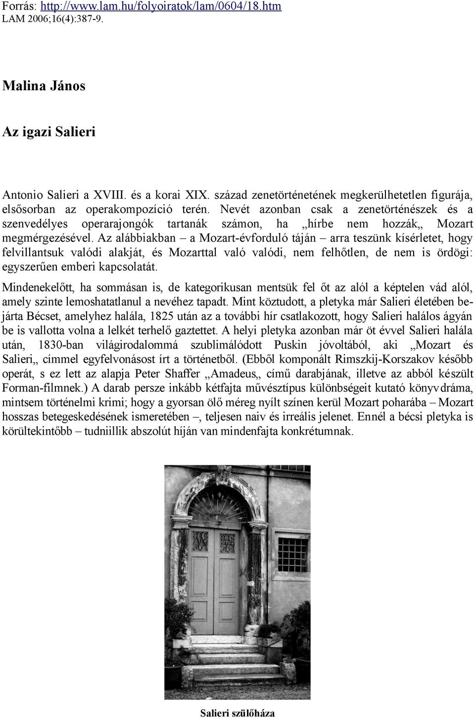 Nevét azonban csak a zenetörténészek és a szenvedélyes operarajongók tartanák számon, ha hírbe nem hozzák Mozart megmérgezésével.