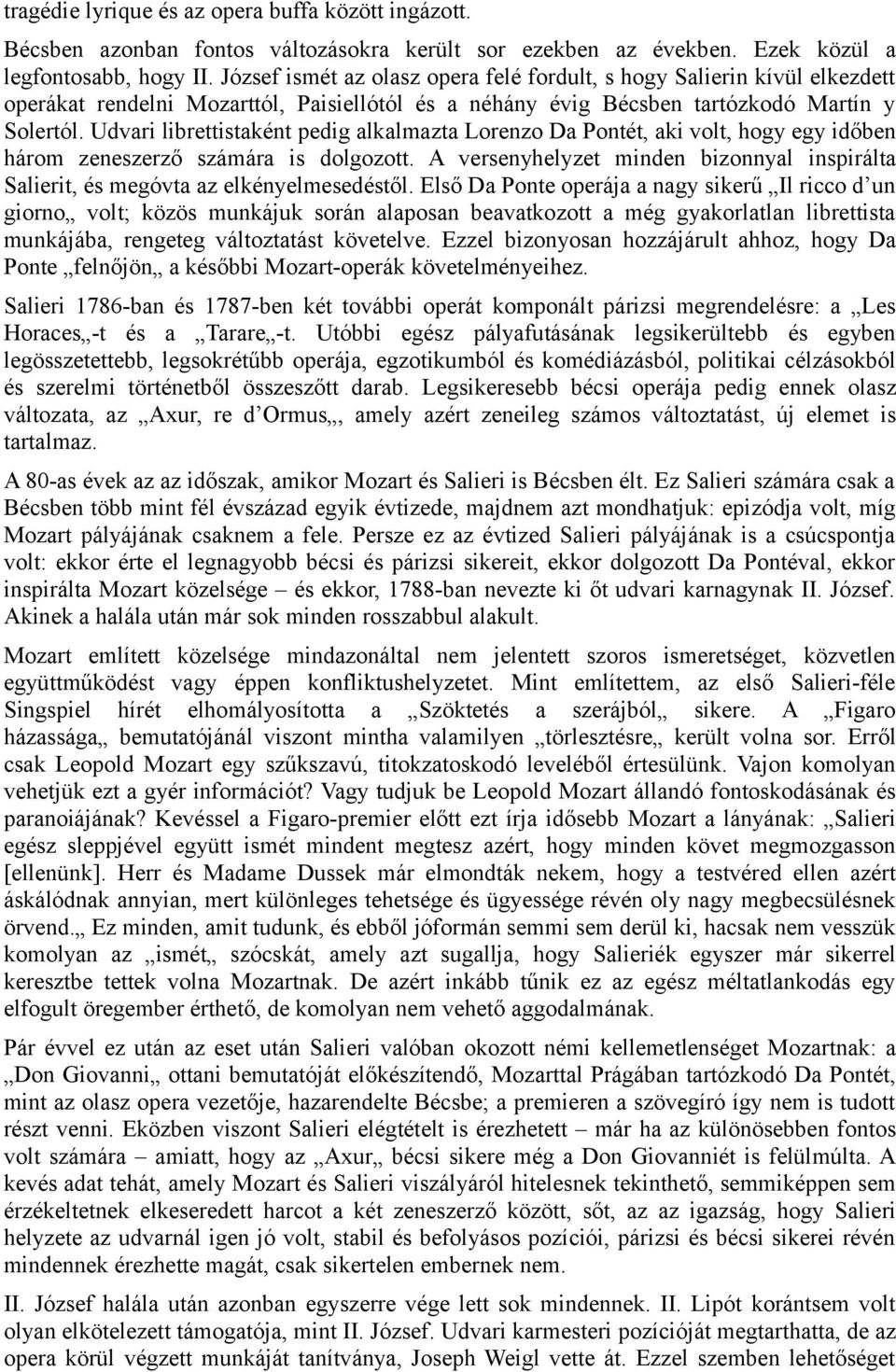 Udvari librettistaként pedig alkalmazta Lorenzo Da Pontét, aki volt, hogy egy időben három zeneszerző számára is dolgozott.