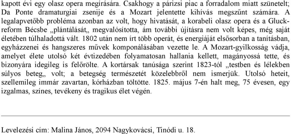 túlhaladottá vált. 1802 után nem írt több operát, és energiáját elsősorban a tanításban, egyházzenei és hangszeres művek komponálásában vezette le.