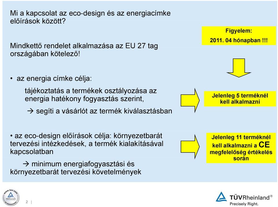 !! az energia címke célja: tájékoztatás a termékek osztályozása az energia hatékony fogyasztás szerint, segíti a vásárlót az termék kiválasztásban