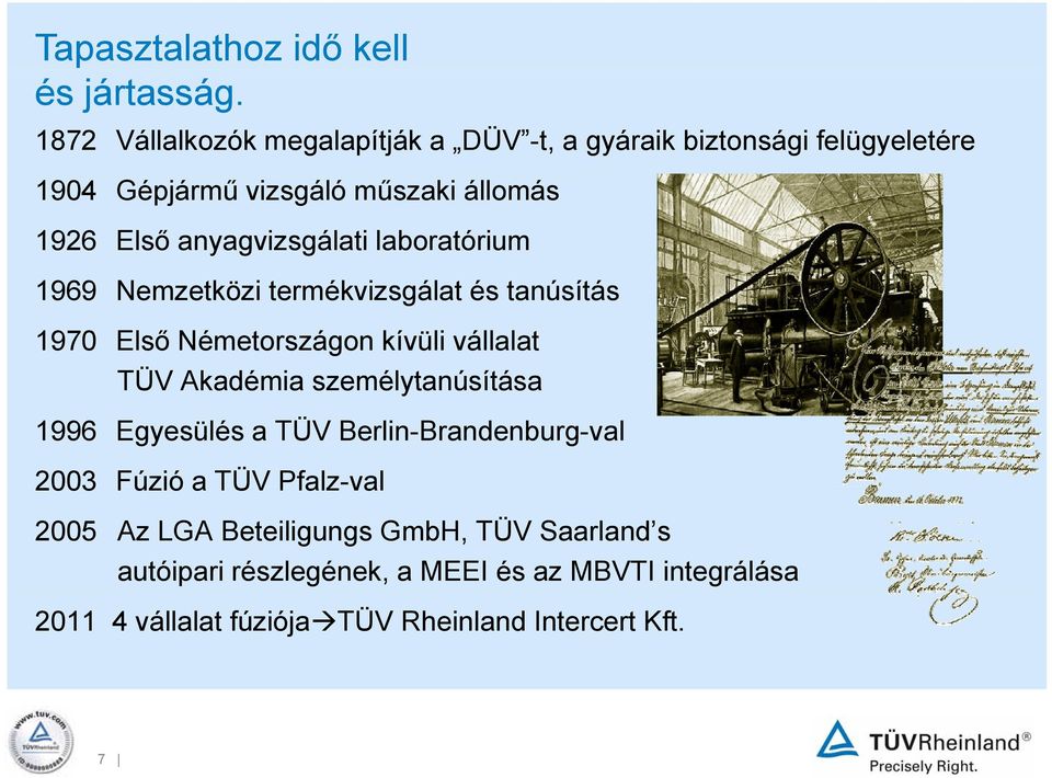 anyagvizsgálati laboratórium 1969 Nemzetközi termékvizsgálat és tanúsítás 1970 Első Németországon kívüli vállalat TÜV Akadémia