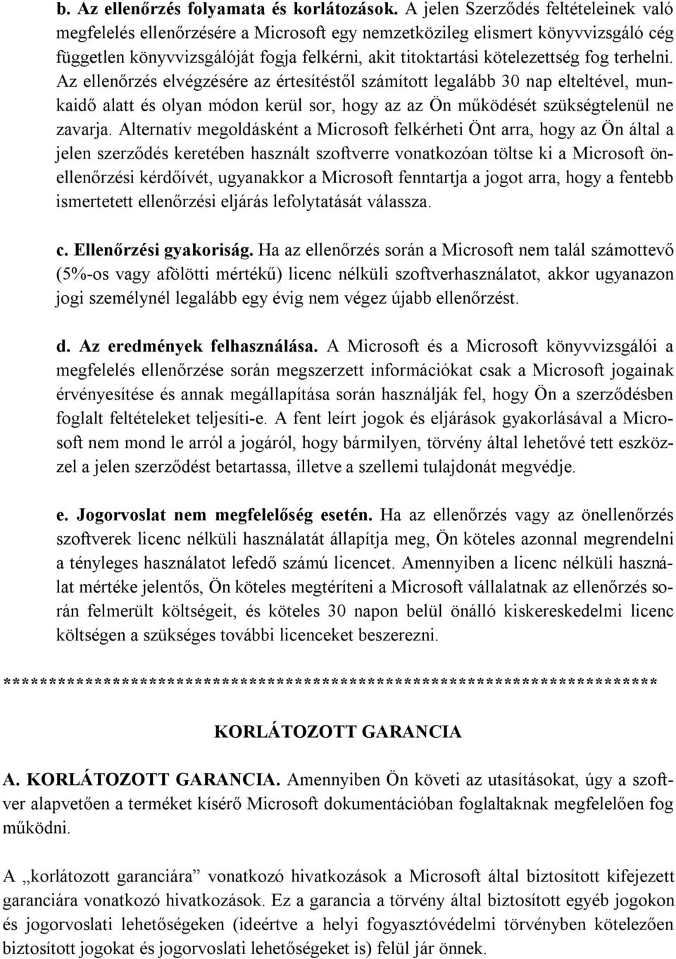 terhelni. Az ellenőrzés elvégzésére az értesítéstől számított legalább 30 nap elteltével, munkaidő alatt és olyan módon kerül sor, hogy az az Ön működését szükségtelenül ne zavarja.