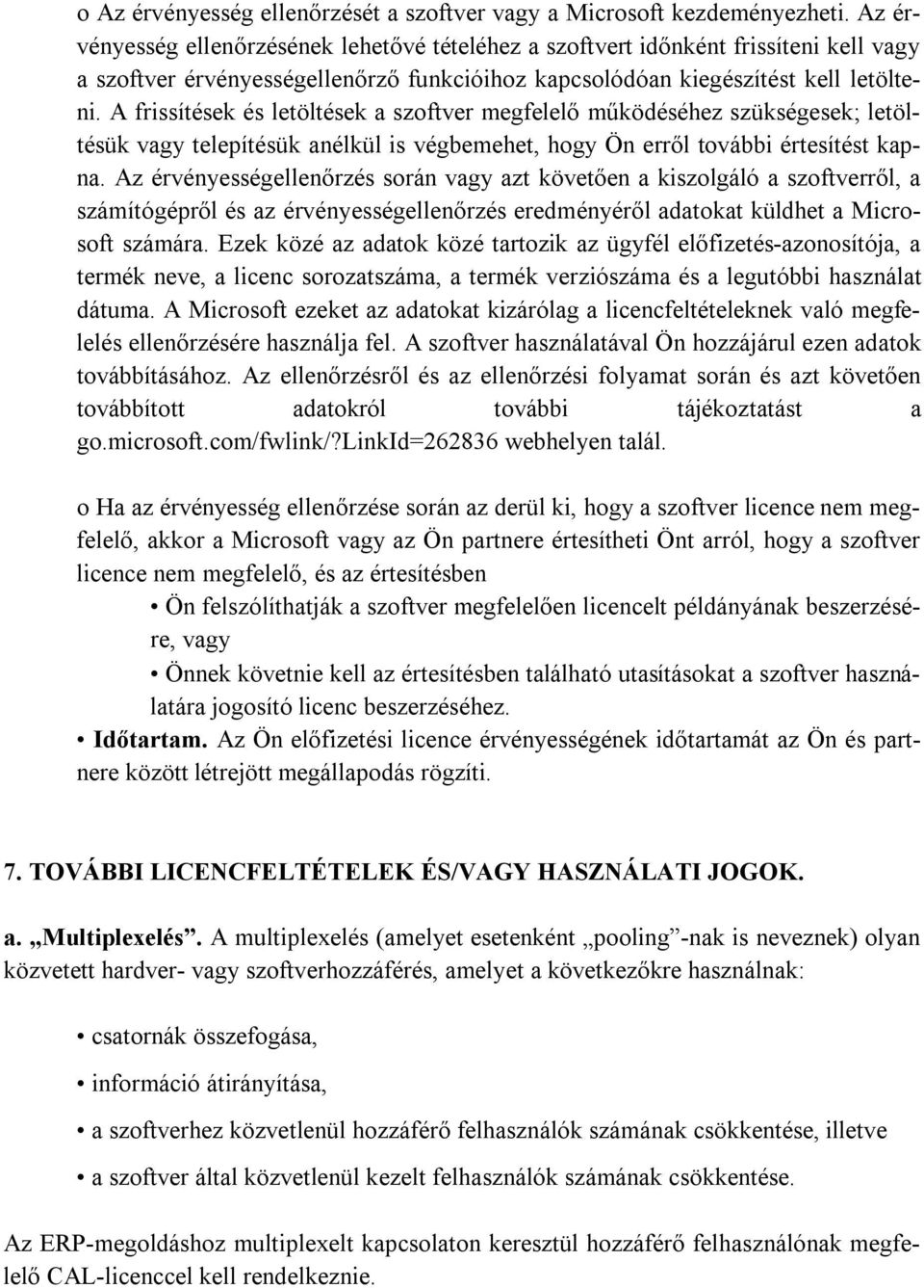 A frissítések és letöltések a szoftver megfelelő működéséhez szükségesek; letöltésük vagy telepítésük anélkül is végbemehet, hogy Ön erről további értesítést kapna.