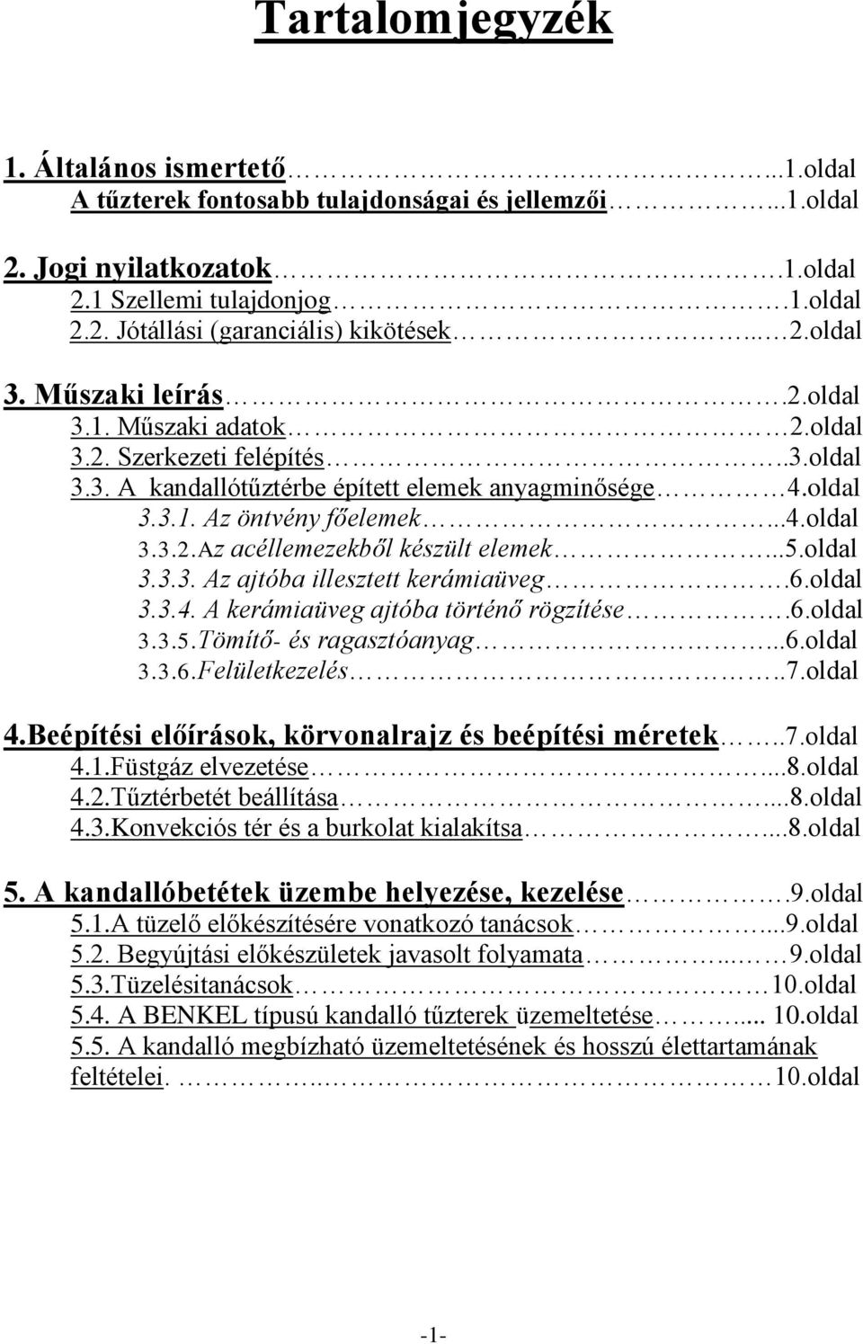 ..5.oldal 3.3.3. Az ajtóba illesztett kerámiaüveg.6.oldal 3.3.4. A kerámiaüveg ajtóba történő rögzítése.6.oldal 3.3.5.Tömítő- és ragasztóanyag...6.oldal 3.3.6.Felületkezelés..7.oldal 4.