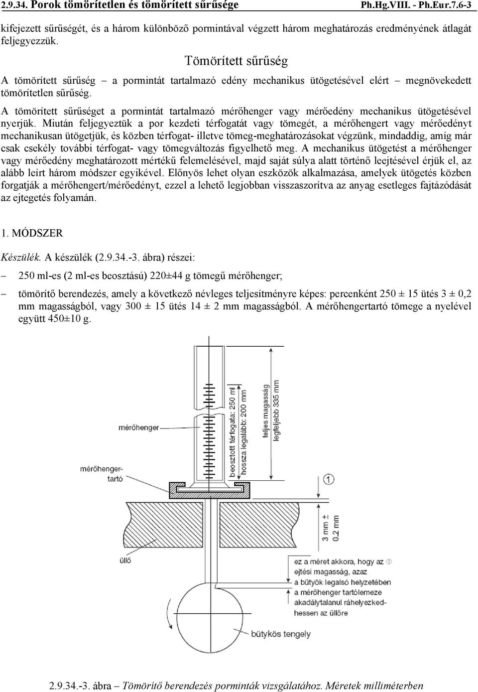 A tömörített sűrűséget a pormintát tartalmazó mérőhenger vagy mérőedény mechanikus ütögetésével nyerjük.