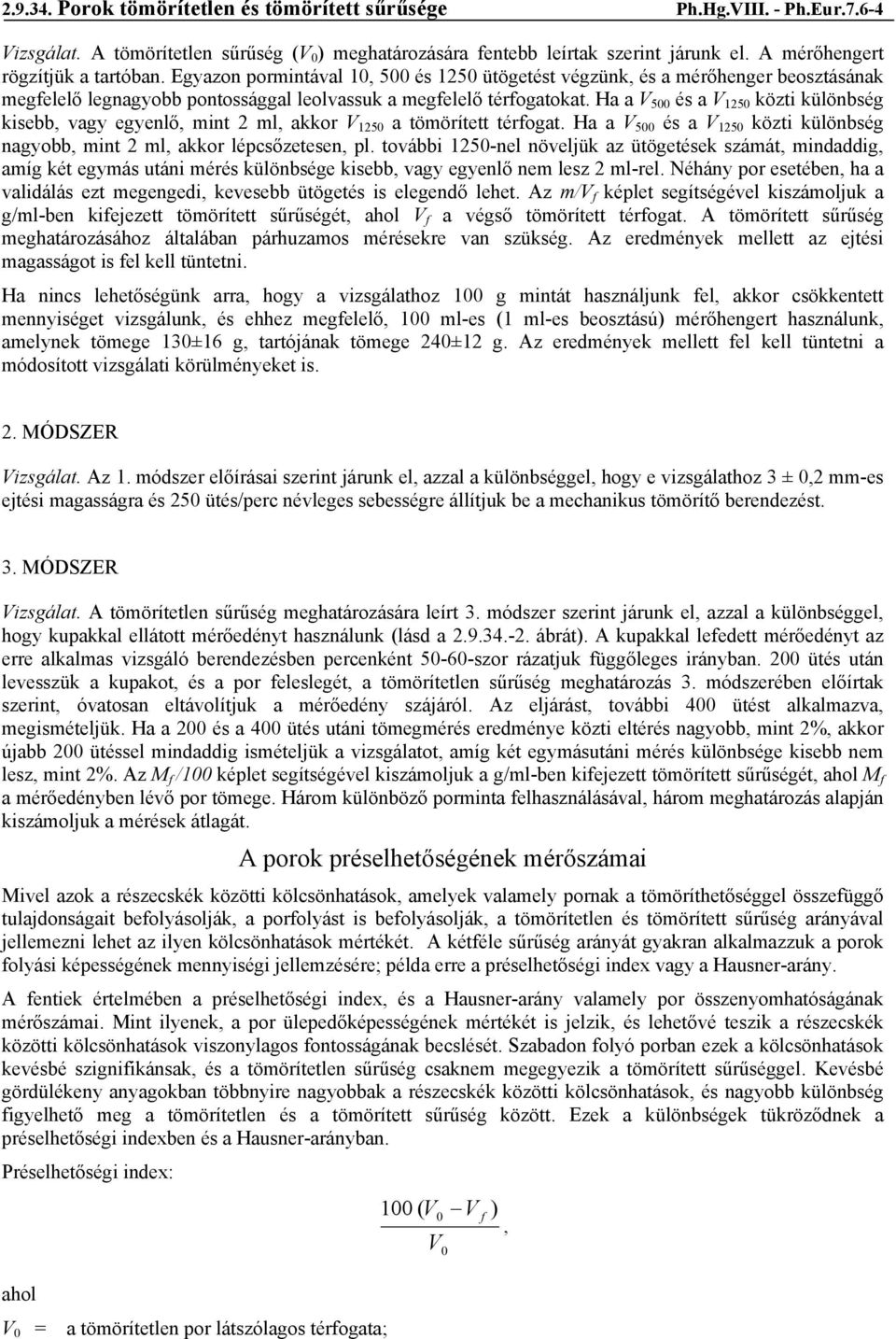 Ha a V 500 és a V 1250 közti különbség kisebb, vagy egyenlő, mint 2 ml, akkor V 1250 a tömörített térfogat. Ha a V 500 és a V 1250 közti különbség nagyobb, mint 2 ml, akkor lépcsőzetesen, pl.